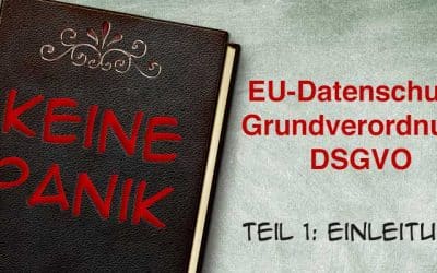 Die neue Datenschutz-Grundverordnung DSGVO – Keine Panik!